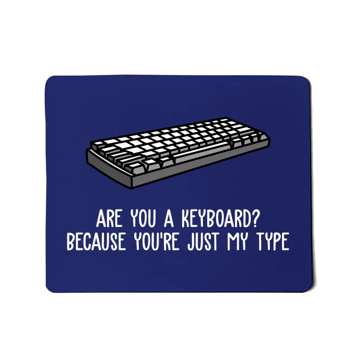 Are You A Keyboard Because You're Just My Type Funny Mousepad