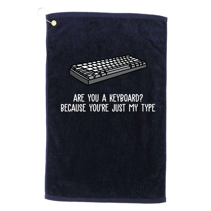 Are You A Keyboard Because You're Just My Type Funny Platinum Collection Golf Towel