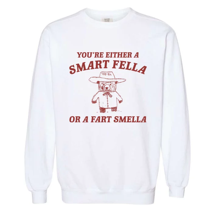 Are You A Smart Fella Or Fart Smella Garment-Dyed Sweatshirt