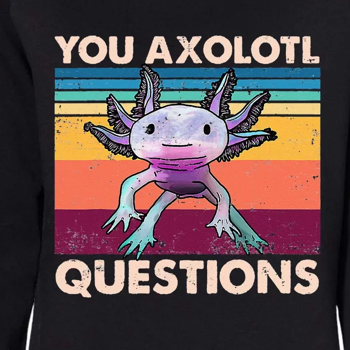 Axolotl You Axolotl Questions You Ask A Lot Of Questions Womens California Wash Sweatshirt