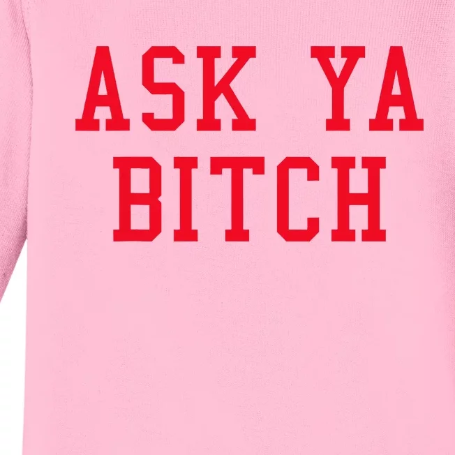 Ask Ya Bitch Funny Sarcastic Baby Long Sleeve Bodysuit