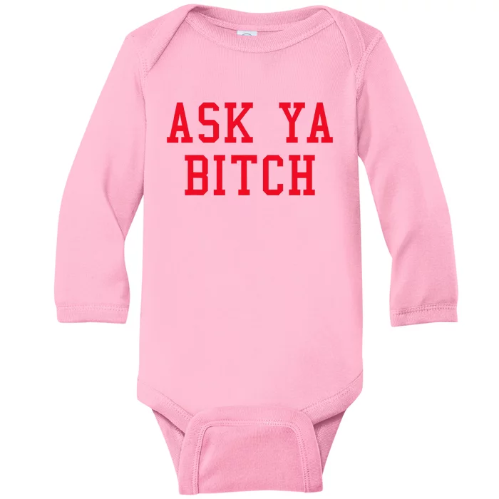 Ask Ya Bitch Funny Sarcastic Baby Long Sleeve Bodysuit