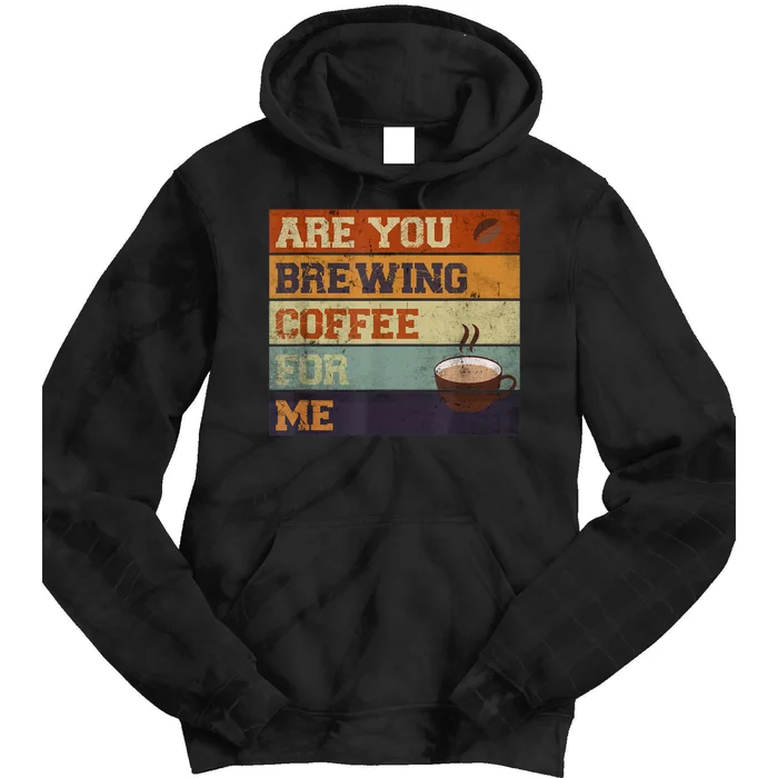 Are You Brewing Coffee For Me Tie Dye Hoodie