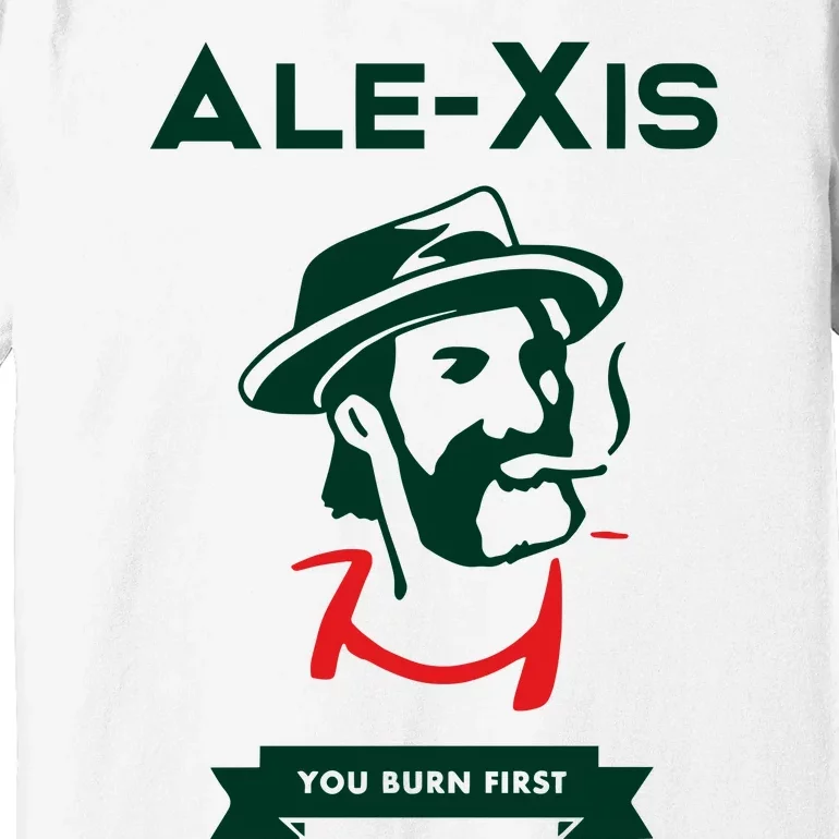 Alexis You Burn First Premium T-Shirt