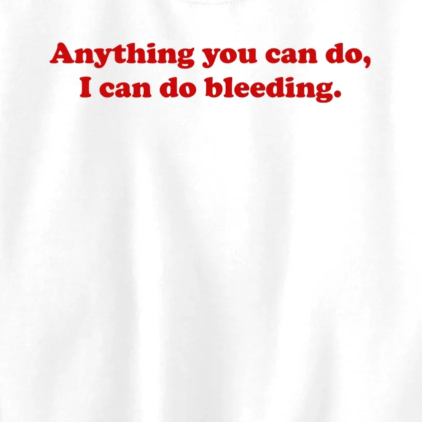 Anything You CAn Do I Can Do Bleeding Kids Sweatshirt