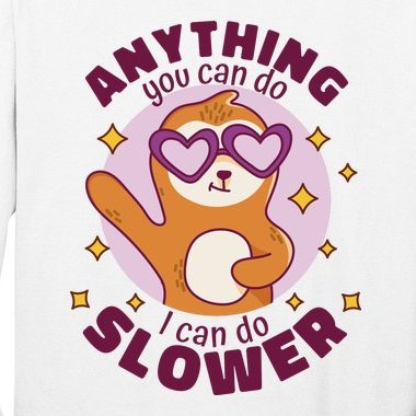 Anything You Can Do I Can Do Slower Sloth Long Sleeve Shirt