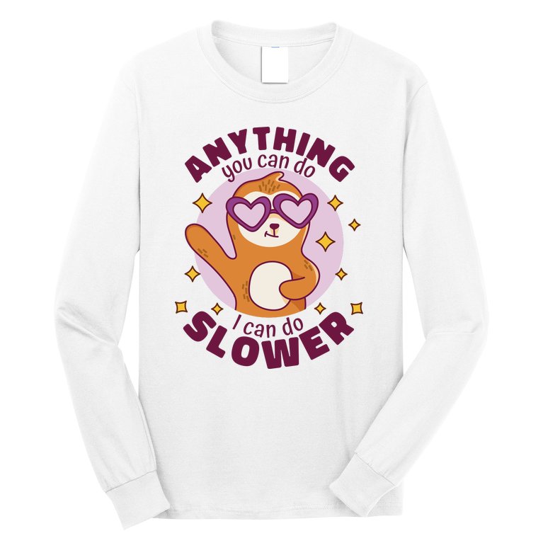 Anything You Can Do I Can Do Slower Sloth Long Sleeve Shirt