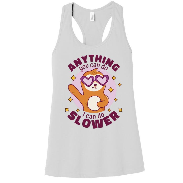 Anything You Can Do I Can Do Slower Sloth Women's Racerback Tank