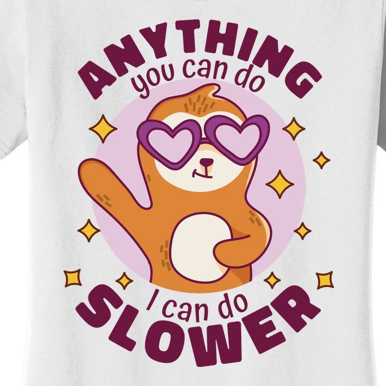 Anything You Can Do I Can Do Slower Sloth Women's T-Shirt