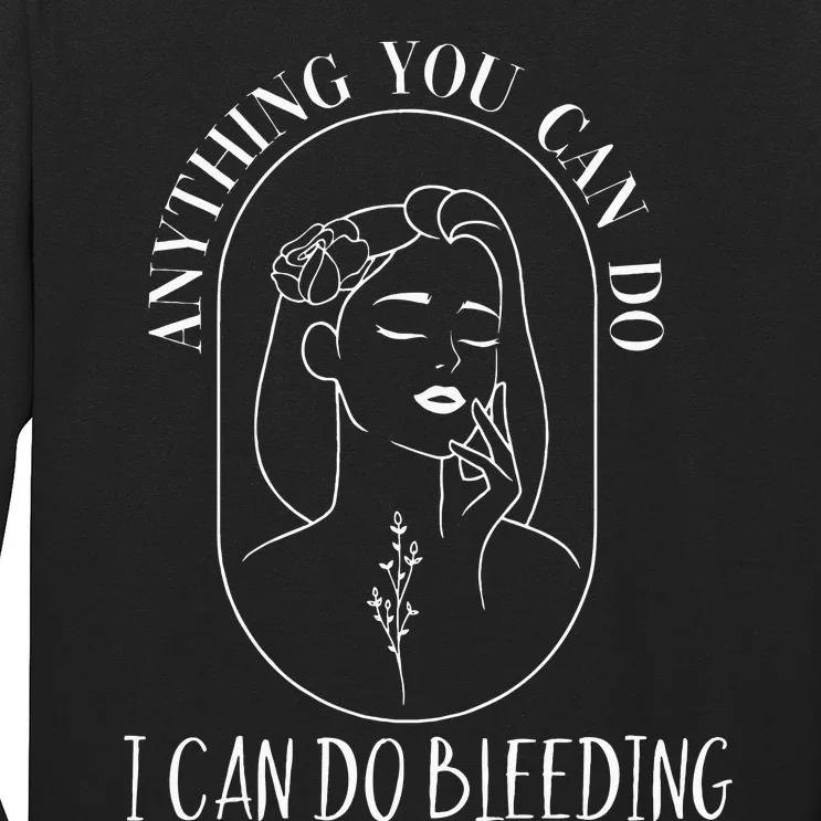 Anything You Can Do I Can Do Bleeding Menstruation Long Sleeve Shirt