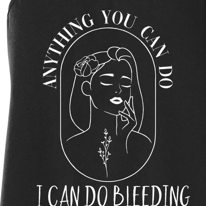 Anything You Can Do I Can Do Bleeding Menstruation Women's Racerback Tank