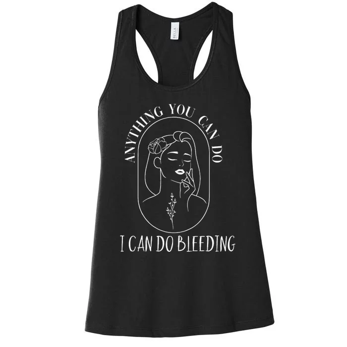 Anything You Can Do I Can Do Bleeding Menstruation Women's Racerback Tank