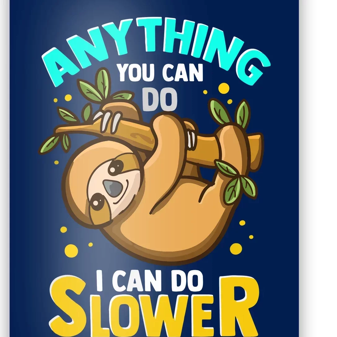 Anything You Can Do I Can Do Slower Lazy Sloth Poster