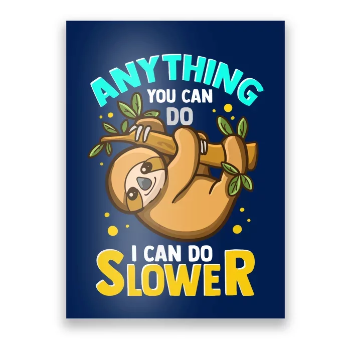 Anything You Can Do I Can Do Slower Lazy Sloth Poster