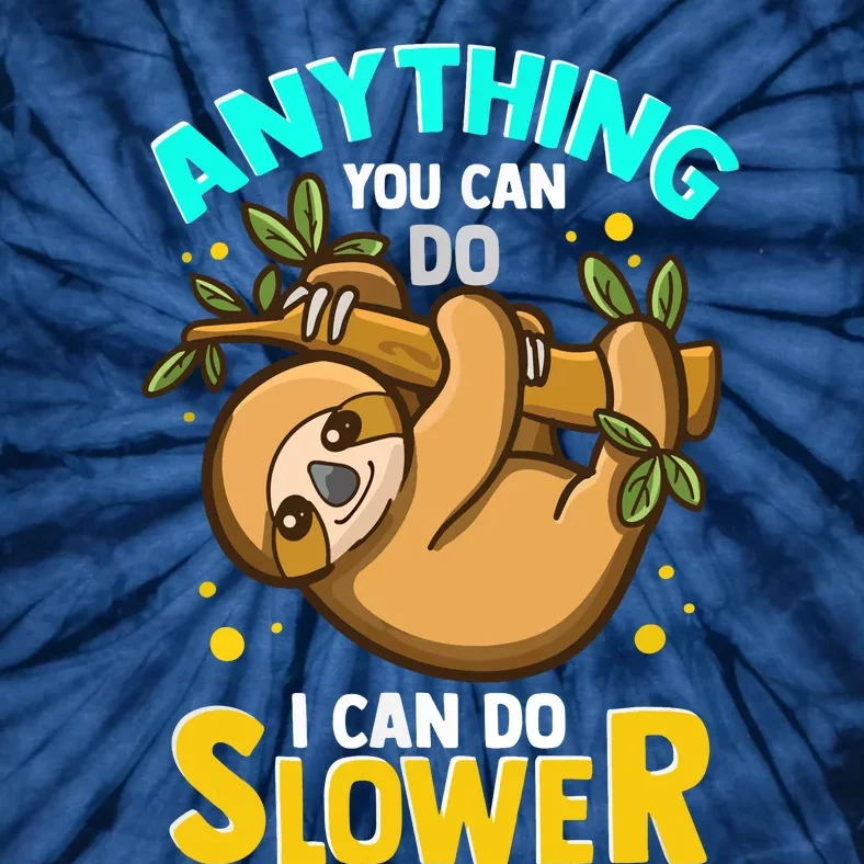 Anything You Can Do I Can Do Slower Lazy Sloth Tie-Dye T-Shirt