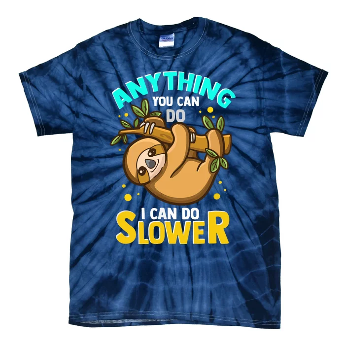 Anything You Can Do I Can Do Slower Lazy Sloth Tie-Dye T-Shirt