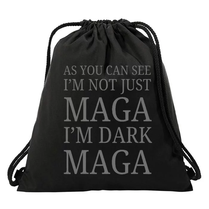 As You Can See IM Not Just Maga IM Dark Maga Drawstring Bag