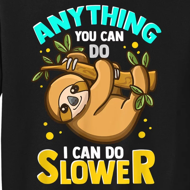 Anything You Can Do I Can Do Slower Sloth Tall Sweatshirt