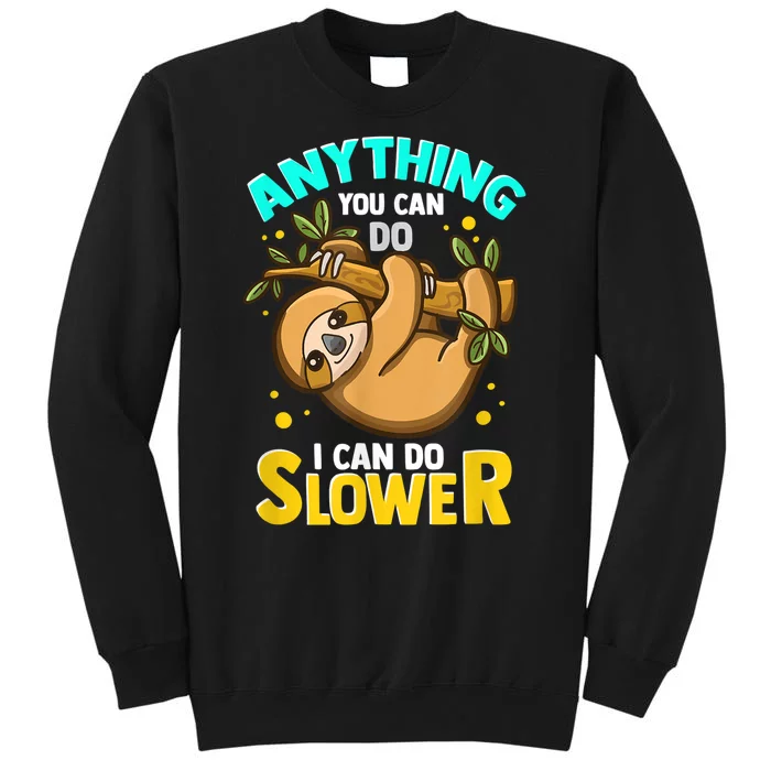 Anything You Can Do I Can Do Slower Sloth Tall Sweatshirt