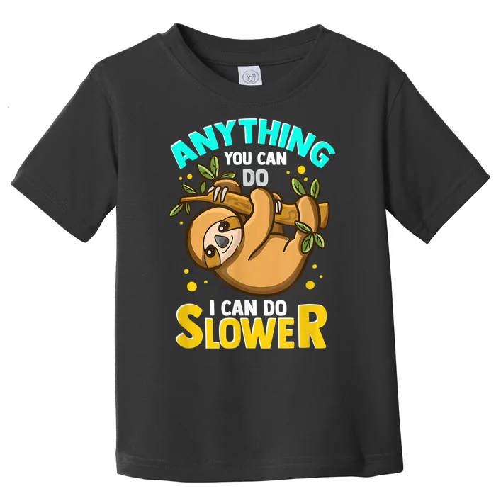 Anything You Can Do I Can Do Slower Sloth Toddler T-Shirt