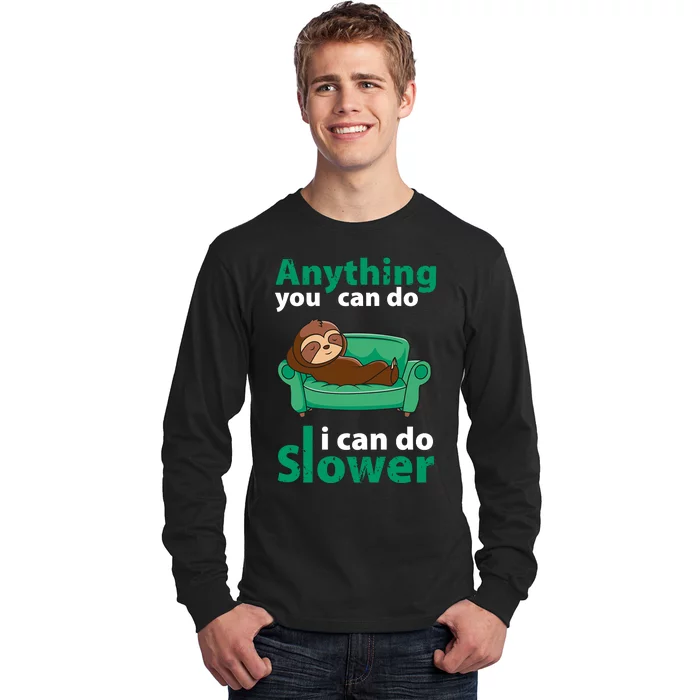 Anything You Can Do I Can Do Slower Long Sleeve Shirt