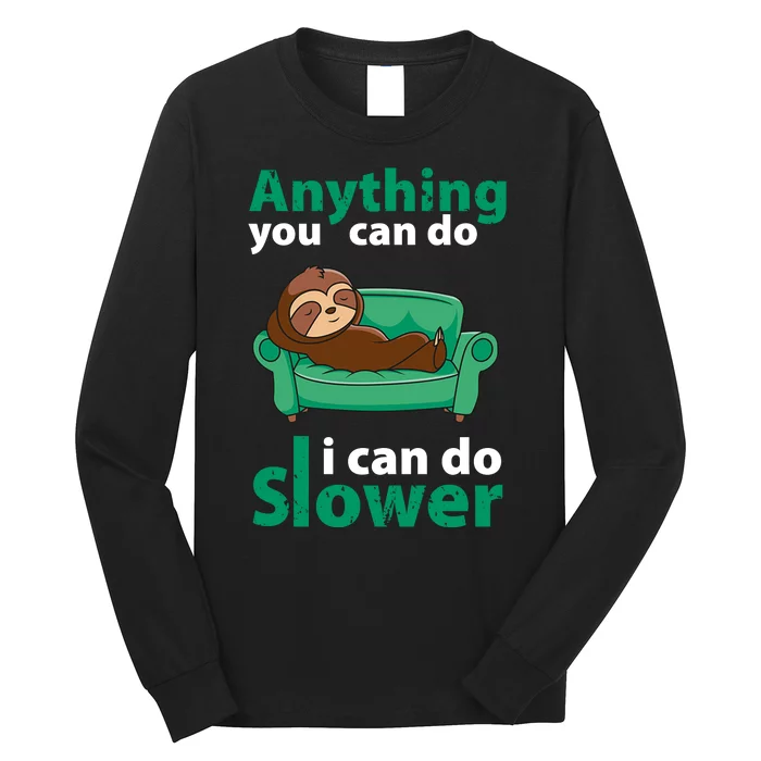 Anything You Can Do I Can Do Slower Long Sleeve Shirt