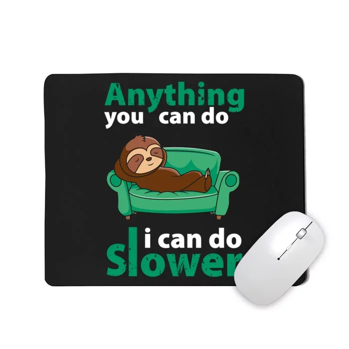 Anything You Can Do I Can Do Slower Mousepad