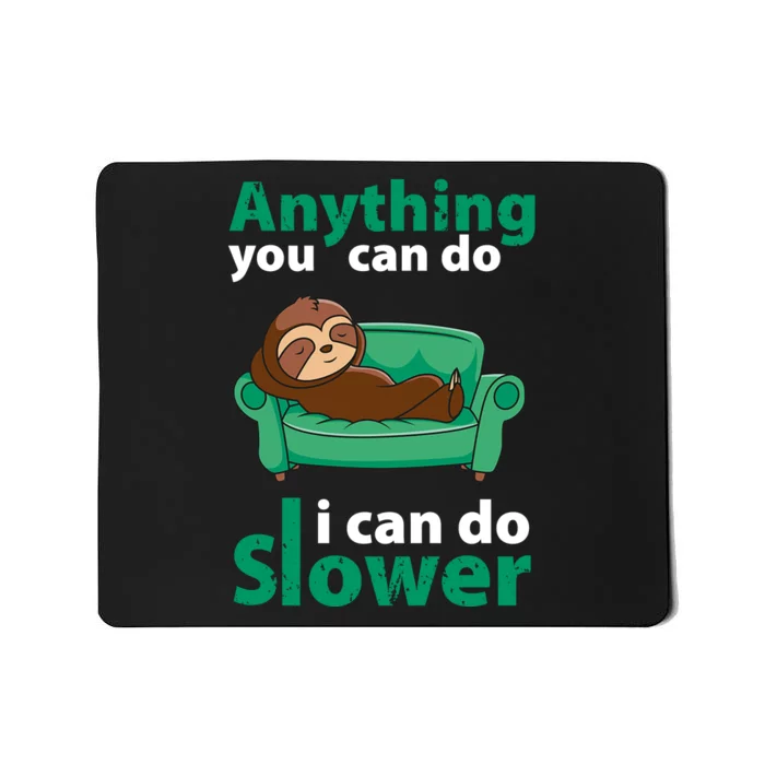 Anything You Can Do I Can Do Slower Mousepad