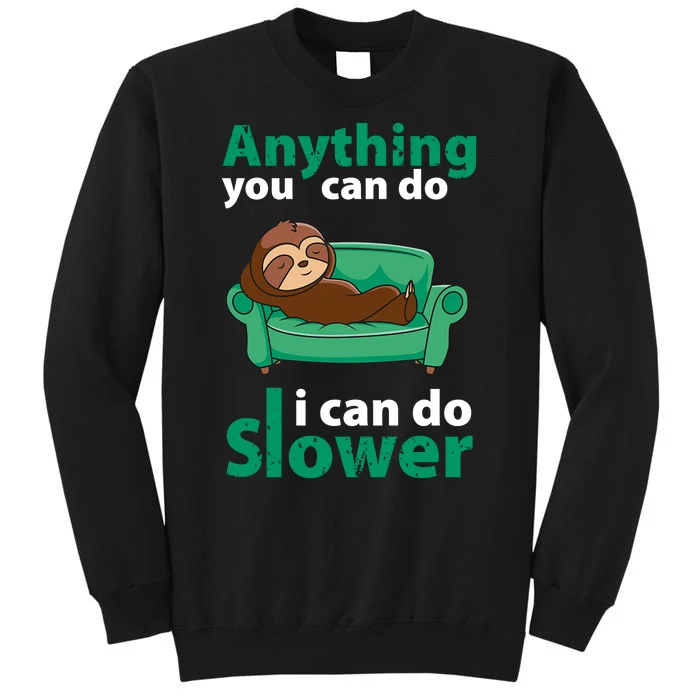 Anything You Can Do I Can Do Slower Tall Sweatshirt