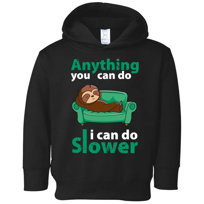 Anything You Can Do I Can Do Slower Toddler Hoodie