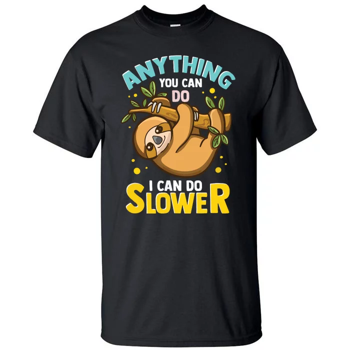 Anything You Can Do I Can Do Slower Lazy Sloth Tall T-Shirt