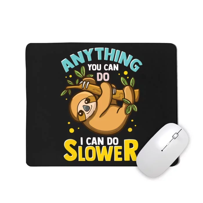 Anything You Can Do I Can Do Slower Lazy Sloth Mousepad