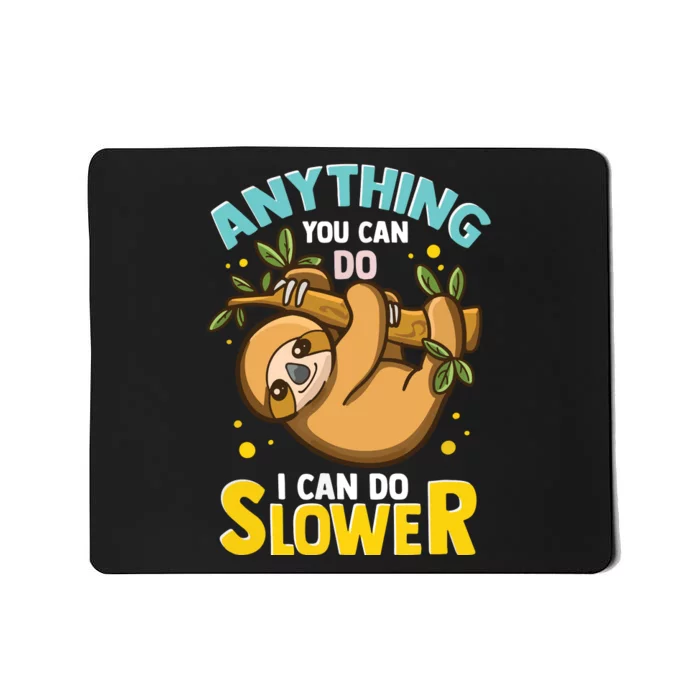 Anything You Can Do I Can Do Slower Lazy Sloth Mousepad