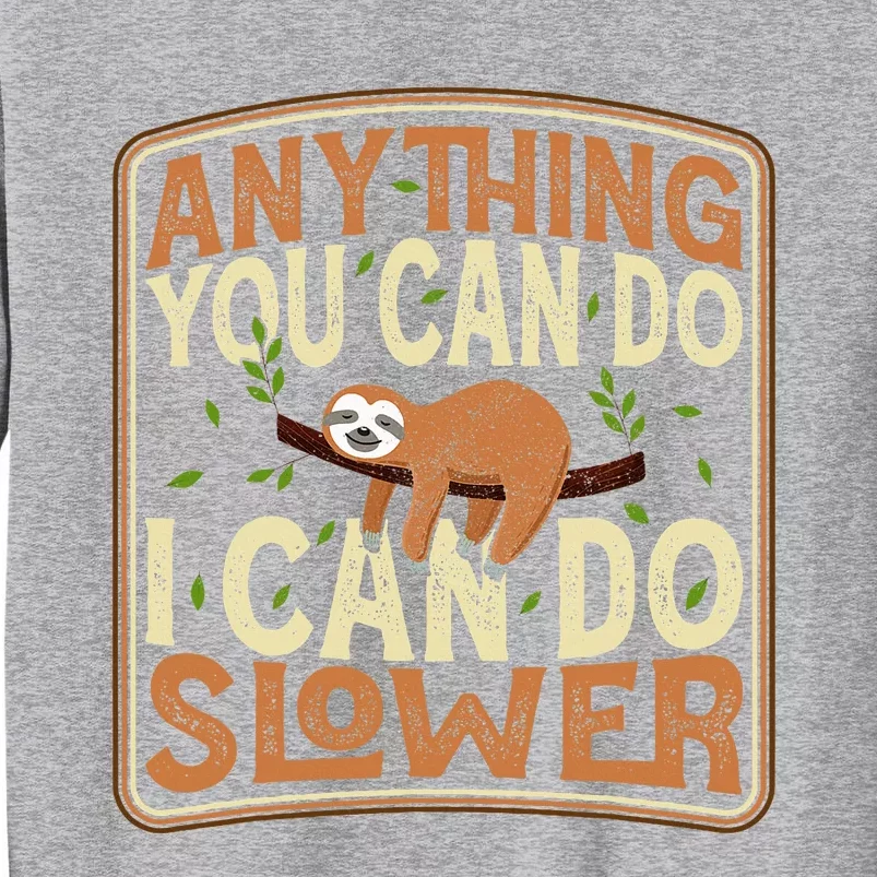 Anything You Can Do I Can Do Slower Lazy Sloth Tall Sweatshirt