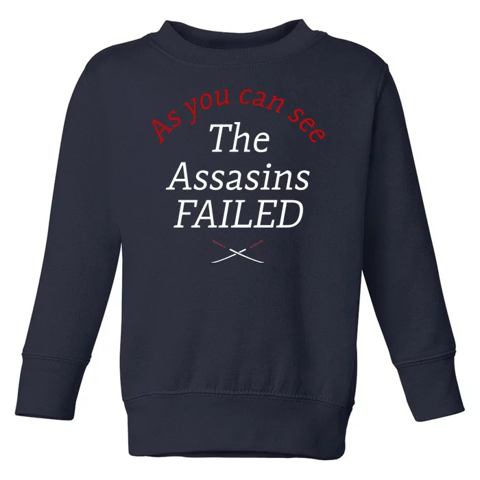 As You Can See The Assassins Failed Toddler Sweatshirt