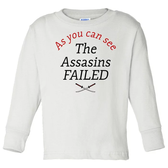 As You Can See The Assassins Failed Toddler Long Sleeve Shirt