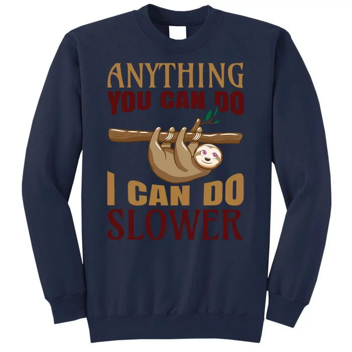 Anything You Can Do I Can Do Slower Tall Sweatshirt