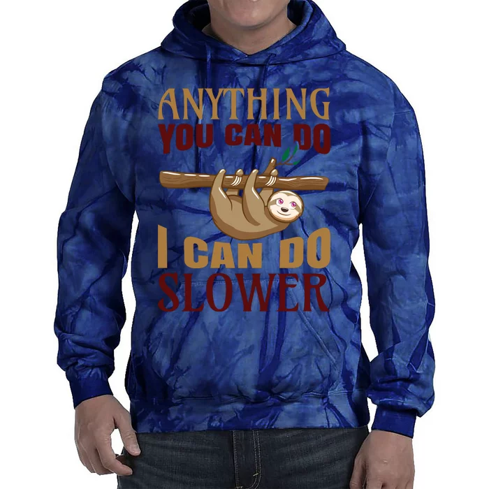 Anything You Can Do I Can Do Slower Tie Dye Hoodie