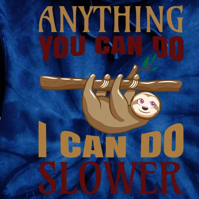 Anything You Can Do I Can Do Slower Tie Dye Hoodie