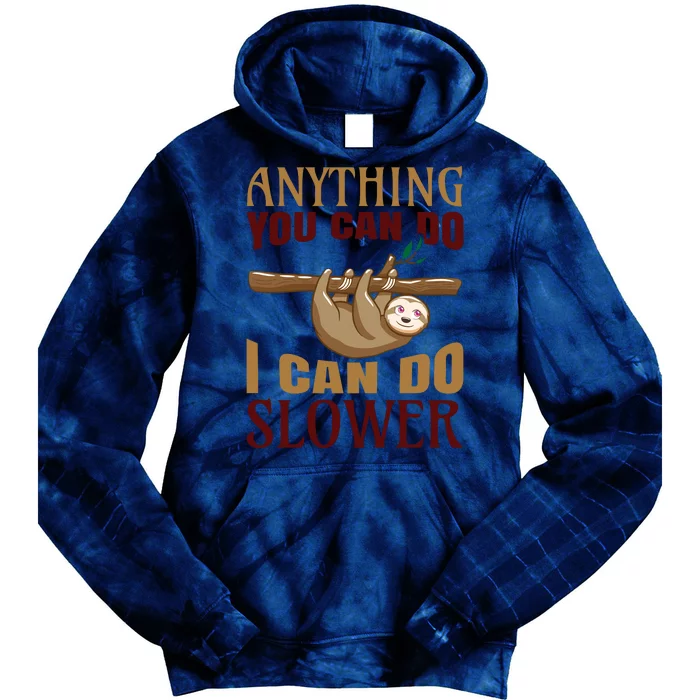 Anything You Can Do I Can Do Slower Tie Dye Hoodie