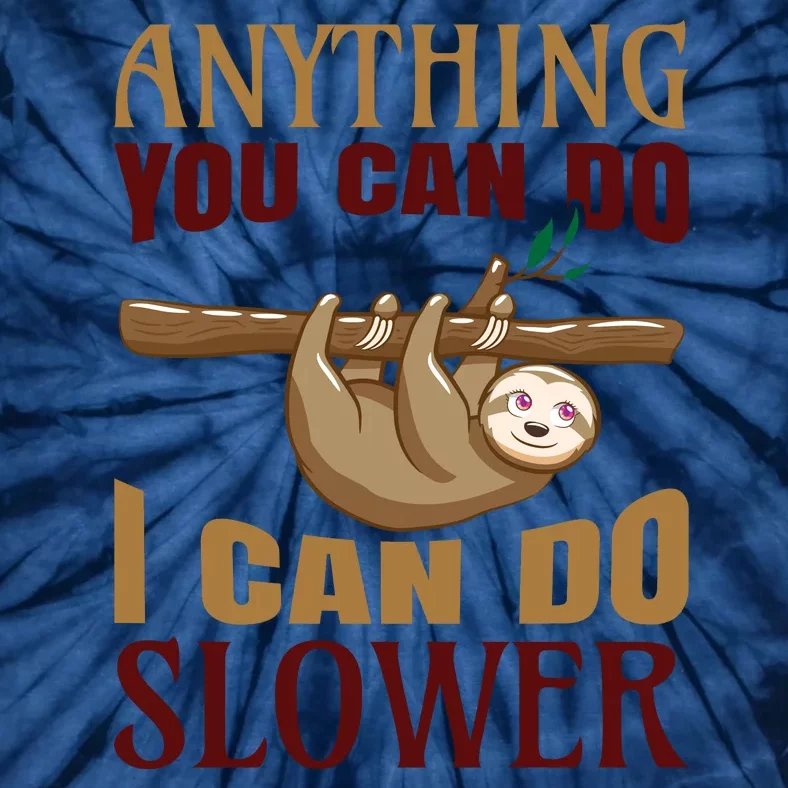 Anything You Can Do I Can Do Slower Tie-Dye T-Shirt