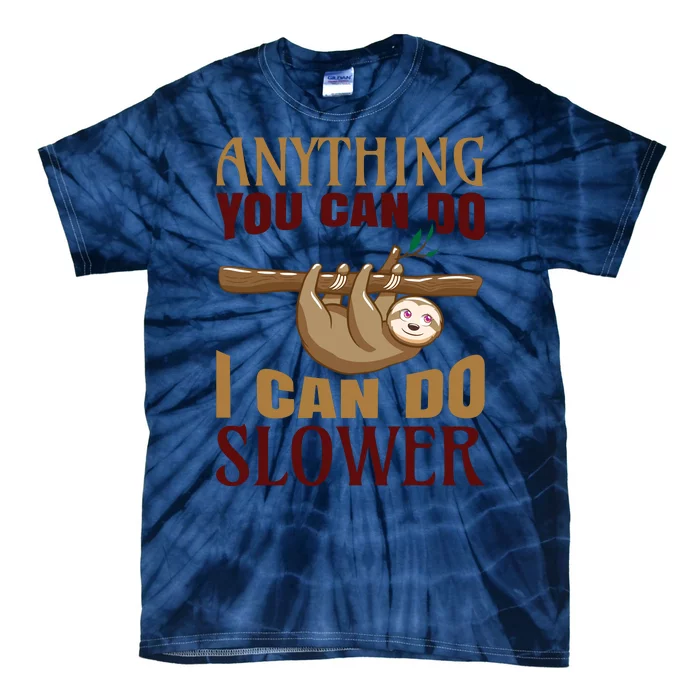 Anything You Can Do I Can Do Slower Tie-Dye T-Shirt