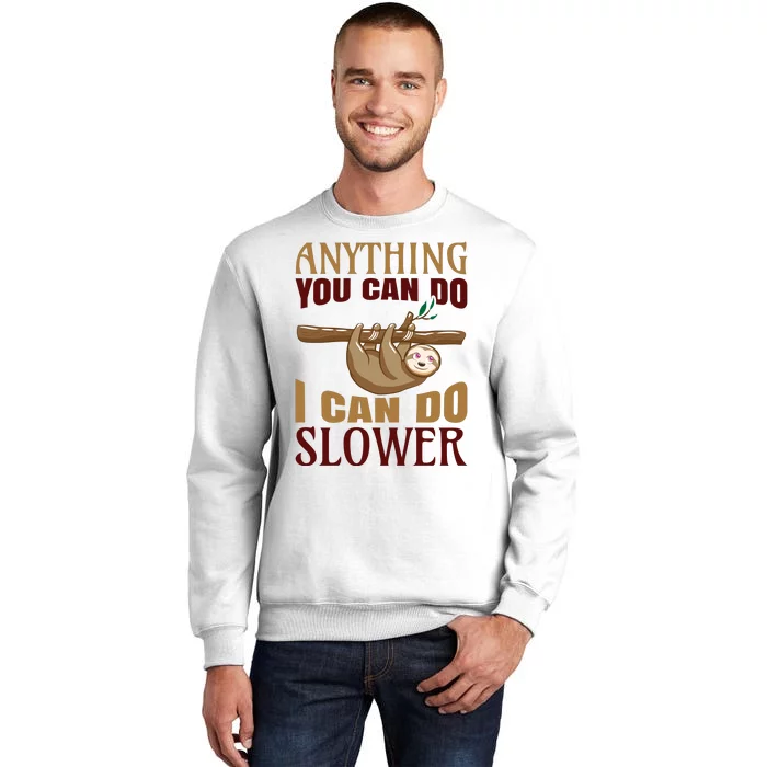 Anything You Can Do I Can Do Slower Sweatshirt