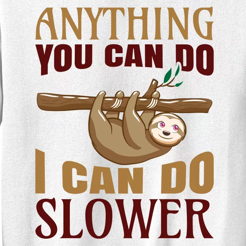 Anything You Can Do I Can Do Slower Sweatshirt