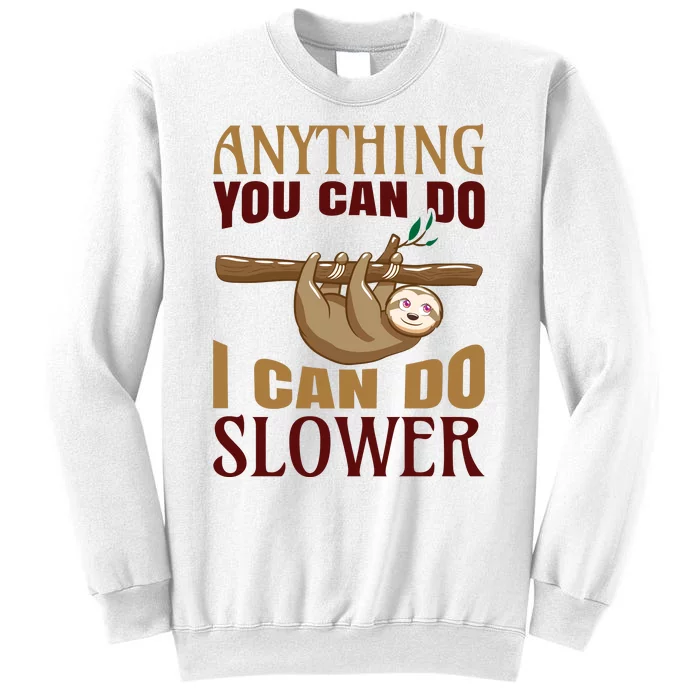 Anything You Can Do I Can Do Slower Sweatshirt