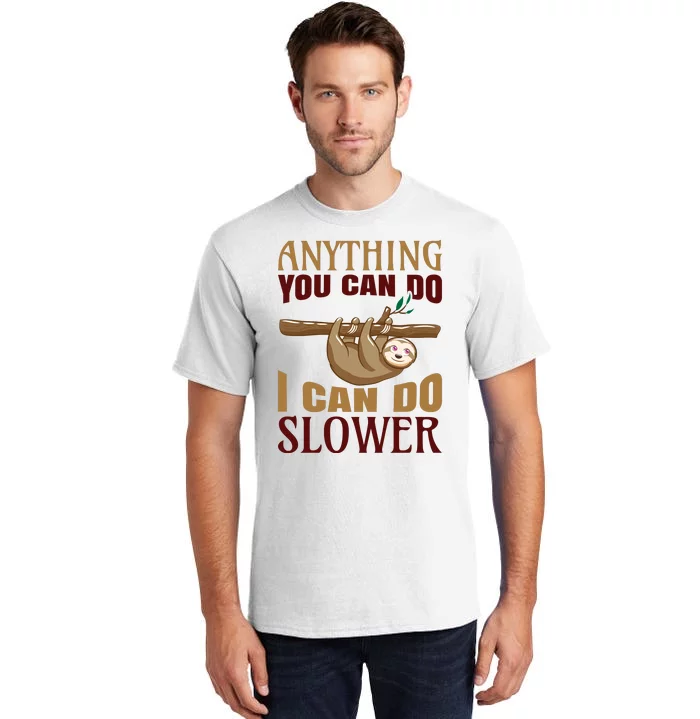 Anything You Can Do I Can Do Slower Tall T-Shirt