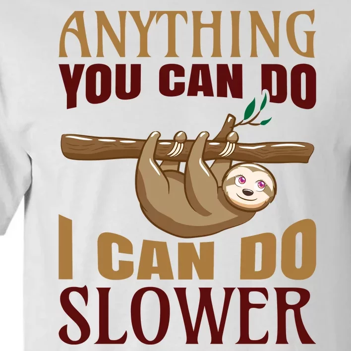 Anything You Can Do I Can Do Slower Tall T-Shirt