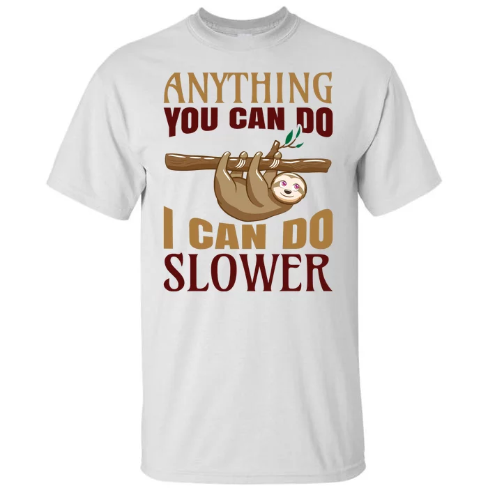 Anything You Can Do I Can Do Slower Tall T-Shirt