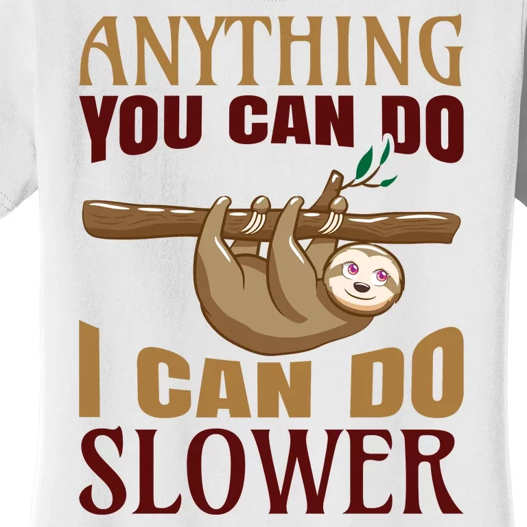 Anything You Can Do I Can Do Slower Women's T-Shirt