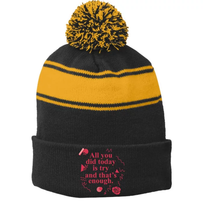 All You Did Today Is Try And That Enough Stripe Pom Pom Beanie